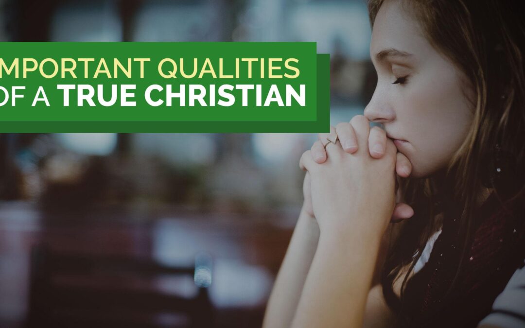 Important Qualities of a True Christian