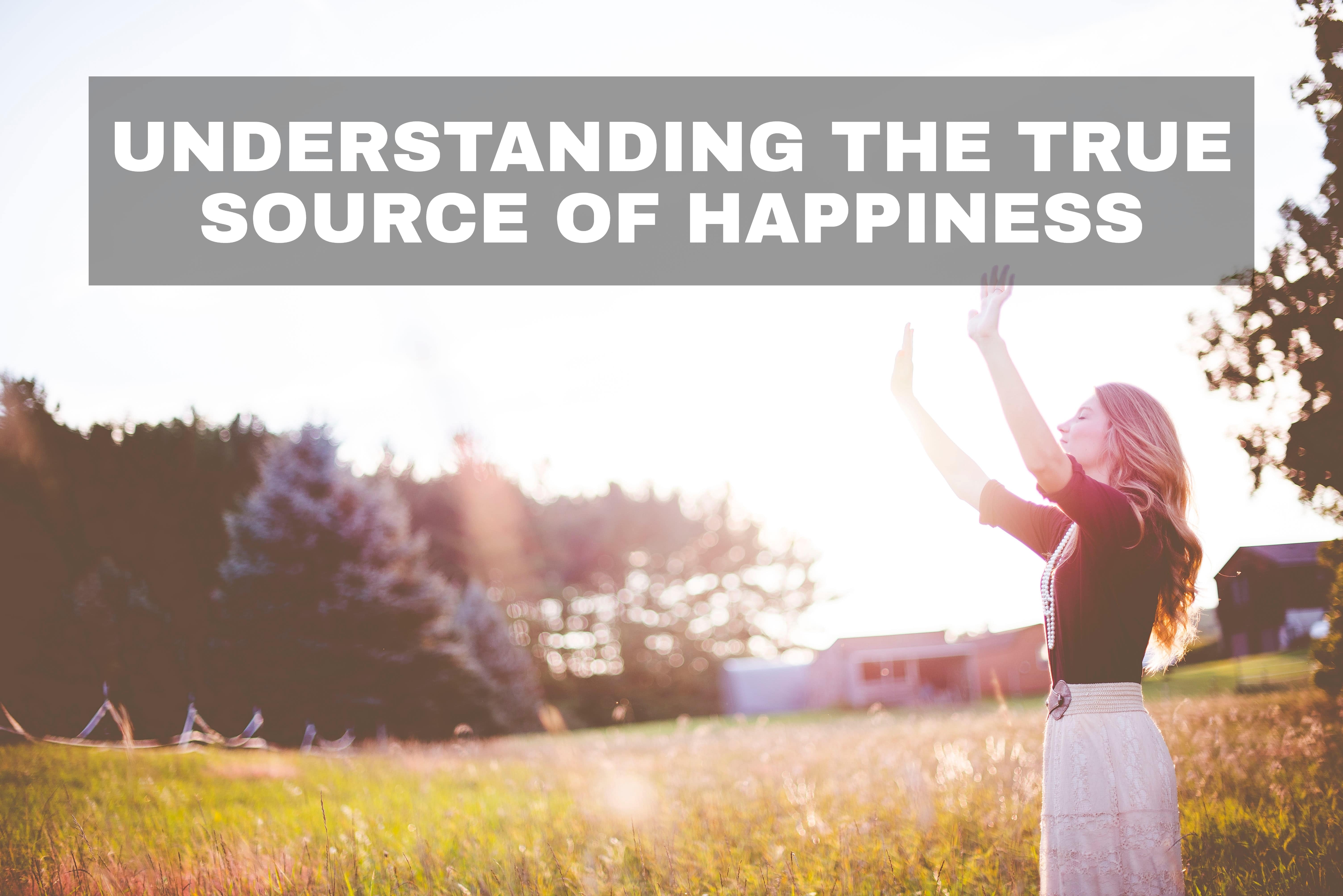 Understanding the True Source of Happiness